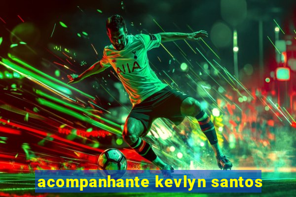 acompanhante kevlyn santos